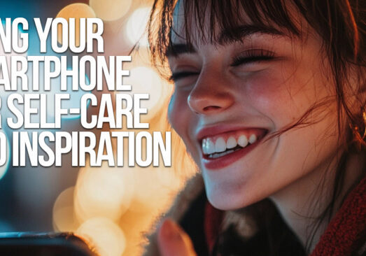 LIFE-Using Your Smartphone for Self-Care and Inspiration